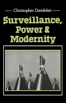 Surveillance, Power and Modernity: Bureaucracy and Discipline from 1700 to the Present Day - Dandeker, Christopher