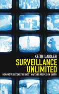 Surveillance Unlimited: How We've Become the Most Watched People on Earth