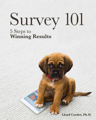 Survey 101: 5 Steps to Winning Results - Corder, Lloyd, Dr.