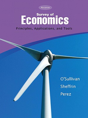 Survey of Economics: Principles, Applications, and Tools - O'Sullivan, Arthur, and Sheffrin, and Perez