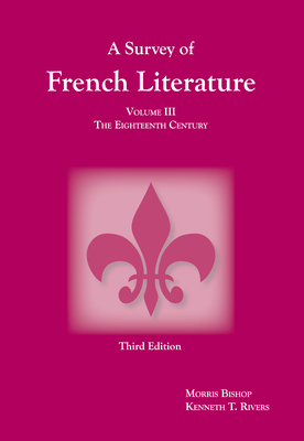 Survey of French Literature, Volume 3: The Eighteenth Century - Rivers, Kenneth T, and Bishop, Morris Gilbert