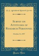 Survey on Attitudes of Research Personnel: October 31, 1957 (Classic Reprint)