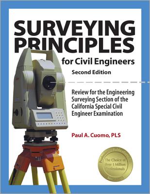Surveying Principles for Civil Engineers:: Review for the Engineering Surveying Section of the California Special Civil Engineer Examination - Cuomo, Paul A