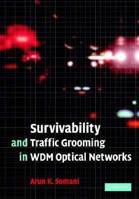 Survivability and Traffic Grooming in Wdm Optical Networks - Somani, Arun