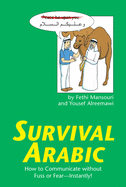 Survival Arabic: How to Communicate Without Fuss or Fear - Instantly! (Arabic Phrasebook)