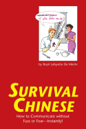 Survival Chinese: How to Communicate Without Fuss or Fear--Instantly