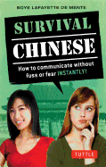 Survival Chinese: How to Communicate Without Fuss or Fear Instantly!
