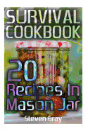 Survival Cookbook: 20 Recipes in Mason Jar: (Survival Guide, Survival Gear)