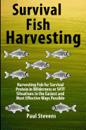 Survival Fish Harvesting: Harvesting Fish for Survival Protein in Wilderness or SHTF Situtions in the Easiest Way Possible