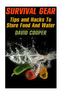 Survival Gear: Tips and Hacks to Store Food and Water: (How to Store Food and Water)