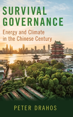 Survival Governance: Energy and Climate in the Chinese Century - Drahos, Peter