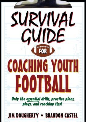 Survival Guide for Coaching Youth Football - Dougherty, Jim, and Castel, Brandon