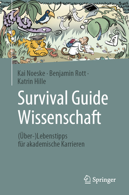 Survival Guide Wissenschaft: (ber-)Lebenstipps fr akademische Karrieren - Noeske, Kai, and Rott, Benjamin, and Hille, Katrin