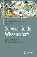 Survival Guide Wissenschaft: (?ber-)Lebenstipps f?r akademische Karrieren