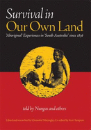 Survival in Our Own Land: Aboriginal Experiences in "South Australia" Since 1836 - Mattingley, Christobel