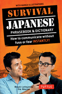Survival Japanese: How to Communicate without Fuss or Fear Instantly! (A Japanese Phrasebook)