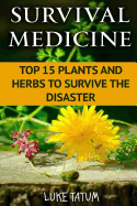 Survival Medicine: Top 15 Plants and Herbs to Survive the Disaster