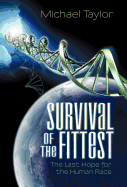 Survival of the Fittest: The Last Hope for the Human Race