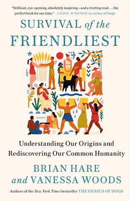 Survival of the Friendliest: Understanding Our Origins and Rediscovering Our Common Humanity - Hare, Brian, and Woods, Vanessa