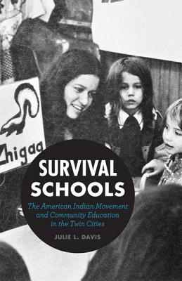 Survival Schools: The American Indian Movement and Community Education in the Twin Cities - Davis, Julie L