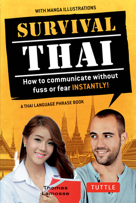 Survival Thai: How to Communicate Without Fuss or Fear Instantly! (Thai Phrasebook & Dictionary) - Lamosse, Thomas, and Rattanakhemakorn, Jintana