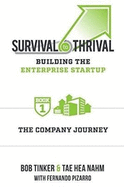 Survival to Thrival: Building the Enterprise Startup: The Company Journey -- Book 1