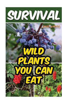 Survival: Wild Plants You Can Eat - White, John, Dr.