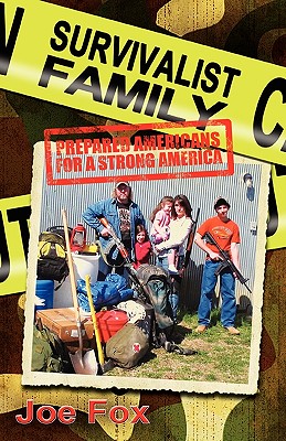 Survivalist Family Prepared Americans for a Strong America - Fox, Joseph (Editor), and Fox, Joe, Master
