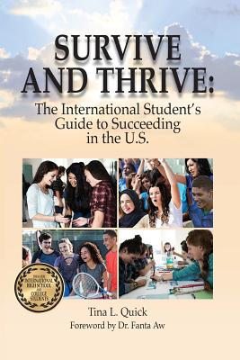 Survive and Thrive: The International Student's Guide to Succeeding in the U.S. - Quick, Tina L