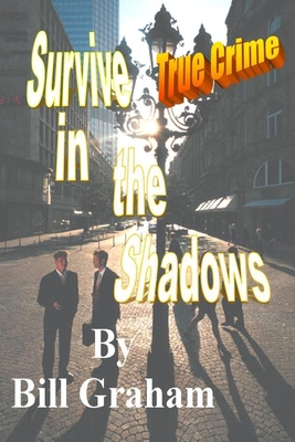 Survive in the Shadows - Graham, Bill