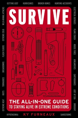 Survive: The All-In-One Guide to Staying Alive in Extreme Conditions (Bushcraft, Wilderness, Outdoors, Camping, Hiking, Orienteering) - Furneaux, Ky