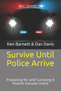 Survive Until Police Arrive: Preparing for and Surviving A Violent Intruder Event