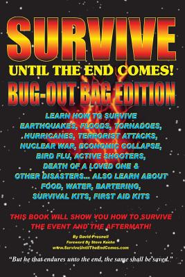 Survive Until The End Comes - (Bug-Out Bag Edition): Survive Earthquakes, Floods, Tornadoes, Hurricanes, Terrorist Attacks, War, Bird Flu, Shooters, & Other Disasters. Learn Food, Water, Bartering, First Aid & Survival Kits - Presnell, David