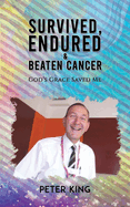 Survived, Endured and Beaten Cancer: God's Grace Saved Me