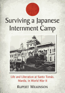 Surviving a Japanese Internment Camp: Life and Liberation at Santo Tomas, Manila, in World War II
