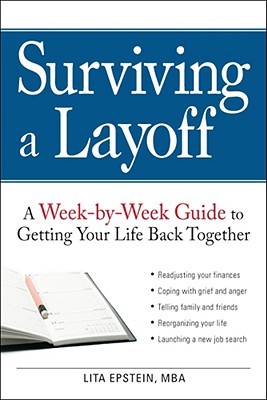 Surviving a Layoff: A Week-By-Week Guide to Getting Your Life Back Together - Epstein, Lita, MBA