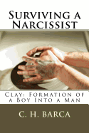 Surviving a Narcissist: Clay: Formation of a Boy Into a Man