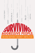 Surviving Aggressive People: Practical Violence Prevention Skills for the Workplace and the Street
