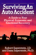 Surviving an Auto Accident: A Guide to Your Physical, Economic and Emotional Recovery - Saperstein, Robert, and Saperstein, J D, and Saperstein, Dana, PhD