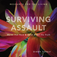 Surviving Assault: Words that Rock & Quiet & Tell the Truth - Resource for the Living