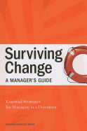 Surviving Change: A Manager's Guide: Essential Strategies for Managing in a Downturn