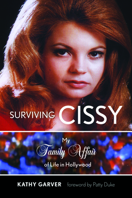Surviving Cissy: My Family Affair of Life in Hollywood - Garver, Kathy, and Duke, Patty (Foreword by)