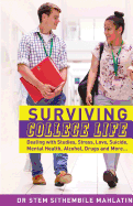 Surviving College Life: Dealing with Studies, Stress, Love, Suicide, Mental Health, Alcohol, Drugs and More