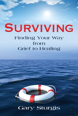 Surviving: Finding Your Way from Grief to Healing - Sturgis, Gary