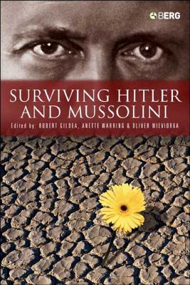 Surviving Hitler and Mussolini: Daily Life in Occupied Europe - Gildea, Robert (Editor), and Wieviorka, Olivier (Editor), and Warring, Anette (Editor)