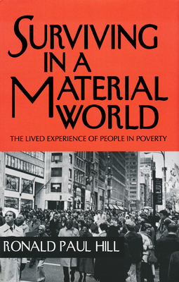 Surviving in a Material World: The Lived Experience of People in Poverty - Hill, Ronald Paul