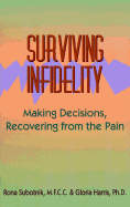 Surviving Infidelity: Making Decisions, Recovering from the Pain