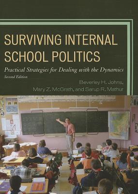 Surviving Internal School Politics: Strategies for Dealing with the Internal Dynamics - Johns, Beverley H., and Mathur, Sarup R., and McGrath, Mary Z.