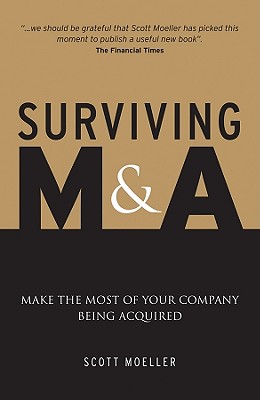 Surviving M&A: Make the Most of Your Company Being Acquired - Moeller, Scott