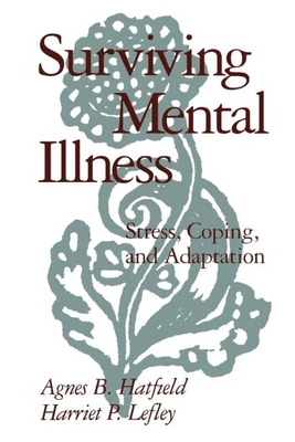 Surviving Mental Illness: Stress, Coping, and Adaptation - Hatfield, Agnes B, PhD, and Lefley, Harriet P